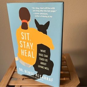 1ST Edition Hardcover “Sit, Stay, Heal: What Dogs Can Teach Us About Living Well